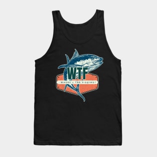 Where's The Fishing? - WTF Tank Top